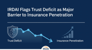 IRDAI Flags Trust Deficit as Major Barrier to Insurance penetration