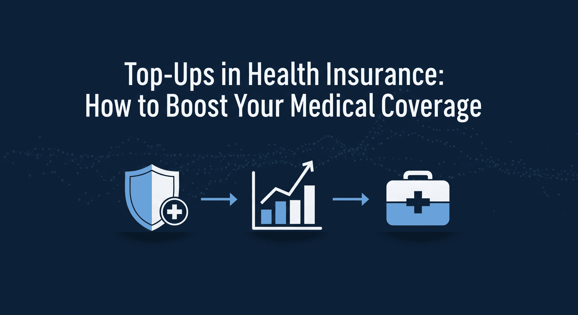 Top-Ups in Health Insurance How to Boost Your Medical Coverage